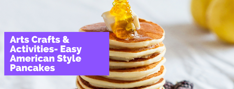 Arts Crafts & Activities- Easy American Style Pancakes