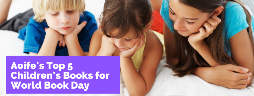 Aoife’s Top 5 Childrenâ€™s Books for World Book Day