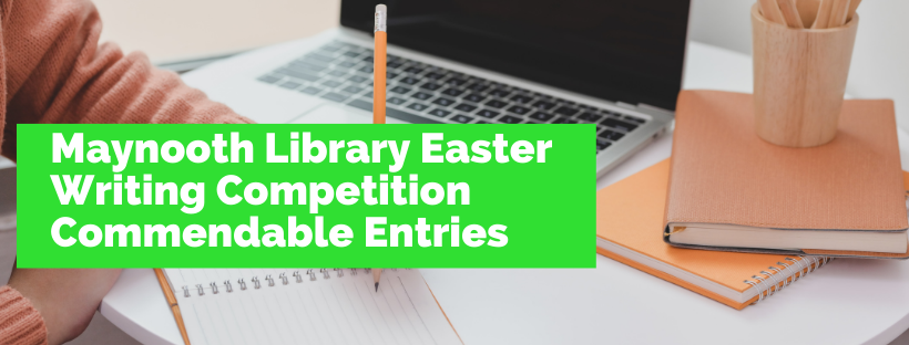 Maynooth Library Easter Writing Competition Runner Up Entry Ages 10-12