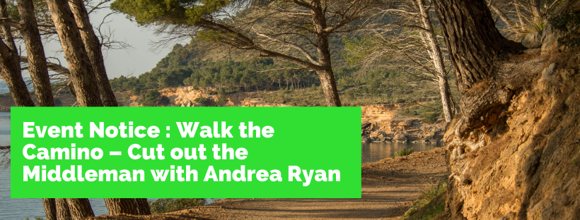 Event Notice : Walk the Camino â€“ Cut out the Middleman with Andrea Ryan