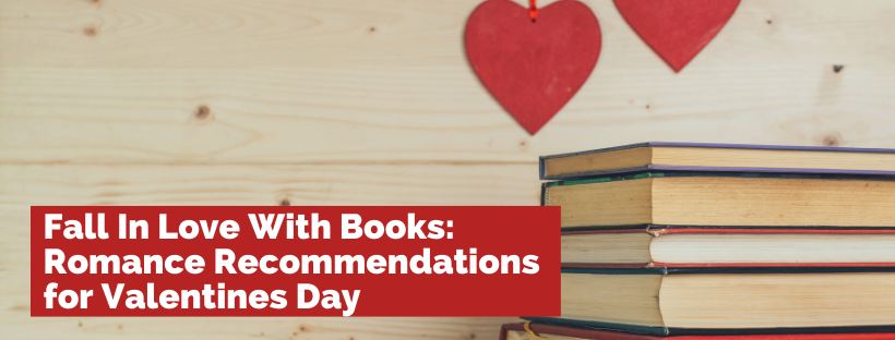 Fall In Love With Books: Romance Recommendations For Valentines Day